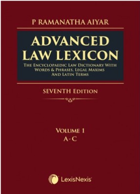 ADVANCED LAW LEXICON–THE ENCYCLOPAEDIC LAW DICTIONARY WITH LEGAL MAXIMS, LATIN TERMS, WORDS & PHRASES